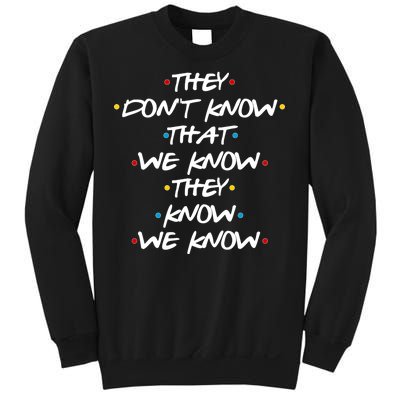 They Don't That We Know They Know We Know Sweatshirt