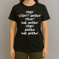 They Don't That We Know They Know We Know T-Shirt