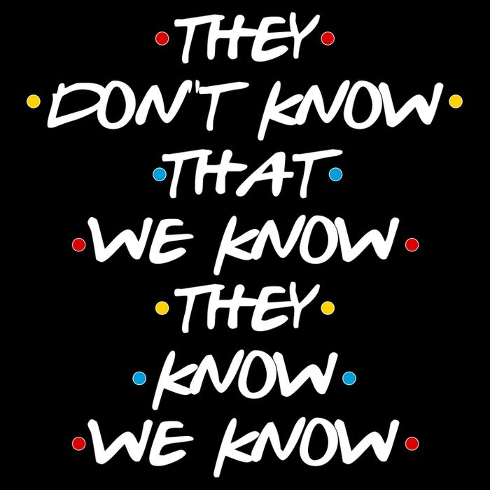 They Don't That We Know They Know We Know T-Shirt