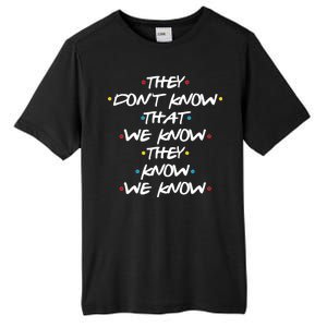 They Don't That We Know They Know We Know Tall Fusion ChromaSoft Performance T-Shirt