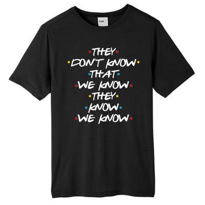 They Don't That We Know They Know We Know Tall Fusion ChromaSoft Performance T-Shirt