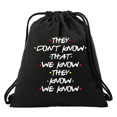 They Don't That We Know They Know We Know Drawstring Bag