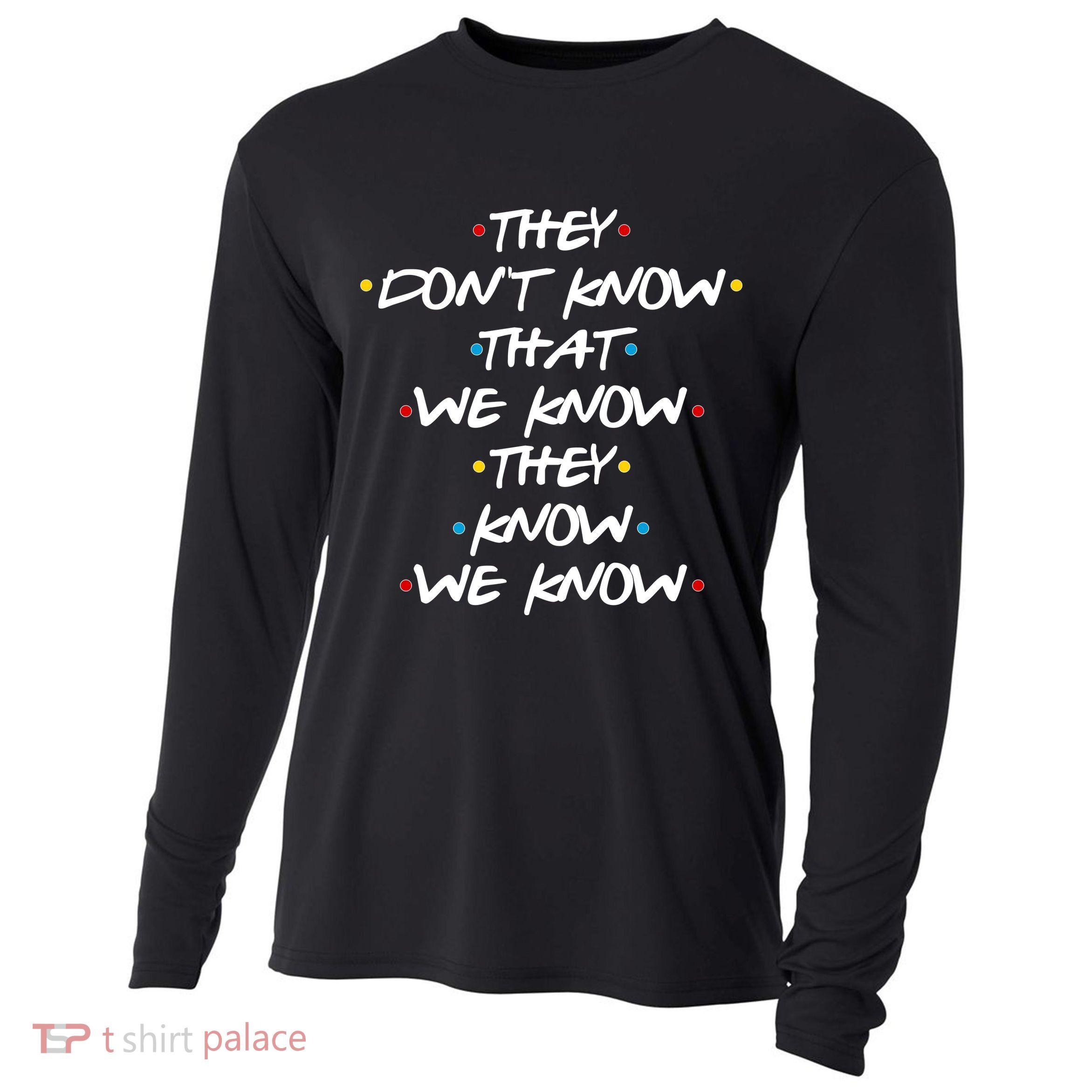 They Don't That We Know They Know We Know Cooling Performance Long Sleeve Crew