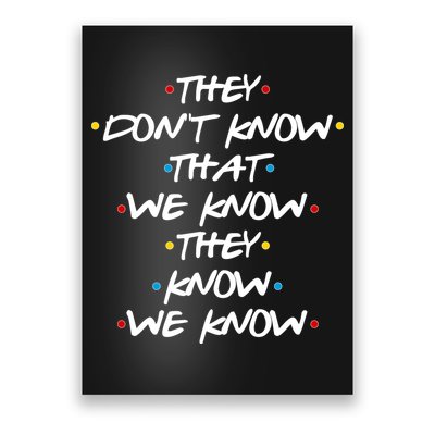 They Don't That We Know They Know We Know Poster