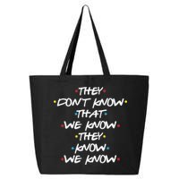They Don't That We Know They Know We Know 25L Jumbo Tote
