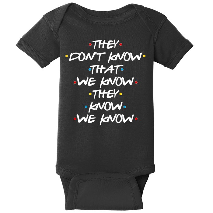 They Don't That We Know They Know We Know Baby Bodysuit
