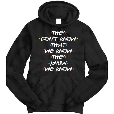 They Don't That We Know They Know We Know Tie Dye Hoodie