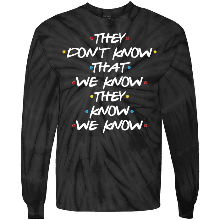 They Don't That We Know They Know We Know Tie-Dye Long Sleeve Shirt