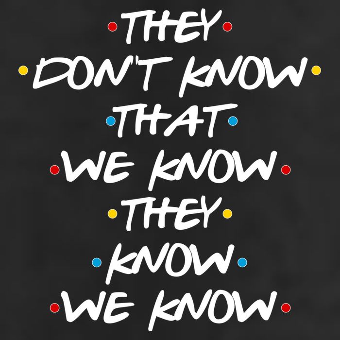 They Don't That We Know They Know We Know Golf Towel