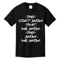 They Don't That We Know They Know We Know Kids T-Shirt