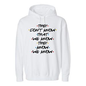 They Don't That We Know They Know We Know Garment-Dyed Fleece Hoodie