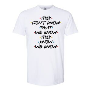 They Don't That We Know They Know We Know Softstyle CVC T-Shirt