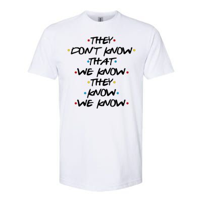 They Don't That We Know They Know We Know Softstyle CVC T-Shirt