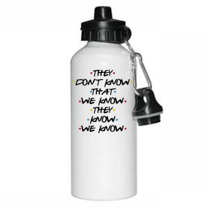 They Don't That We Know They Know We Know Aluminum Water Bottle