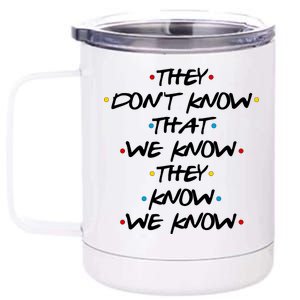 They Don't That We Know They Know We Know 12 oz Stainless Steel Tumbler Cup