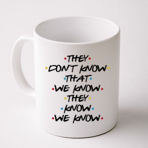 They Don't That We Know They Know We Know Coffee Mug