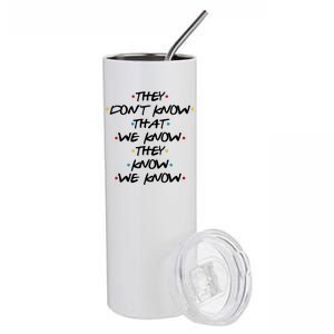 They Don't That We Know They Know We Know Stainless Steel Tumbler