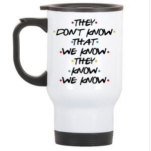 They Don't That We Know They Know We Know Stainless Steel Travel Mug