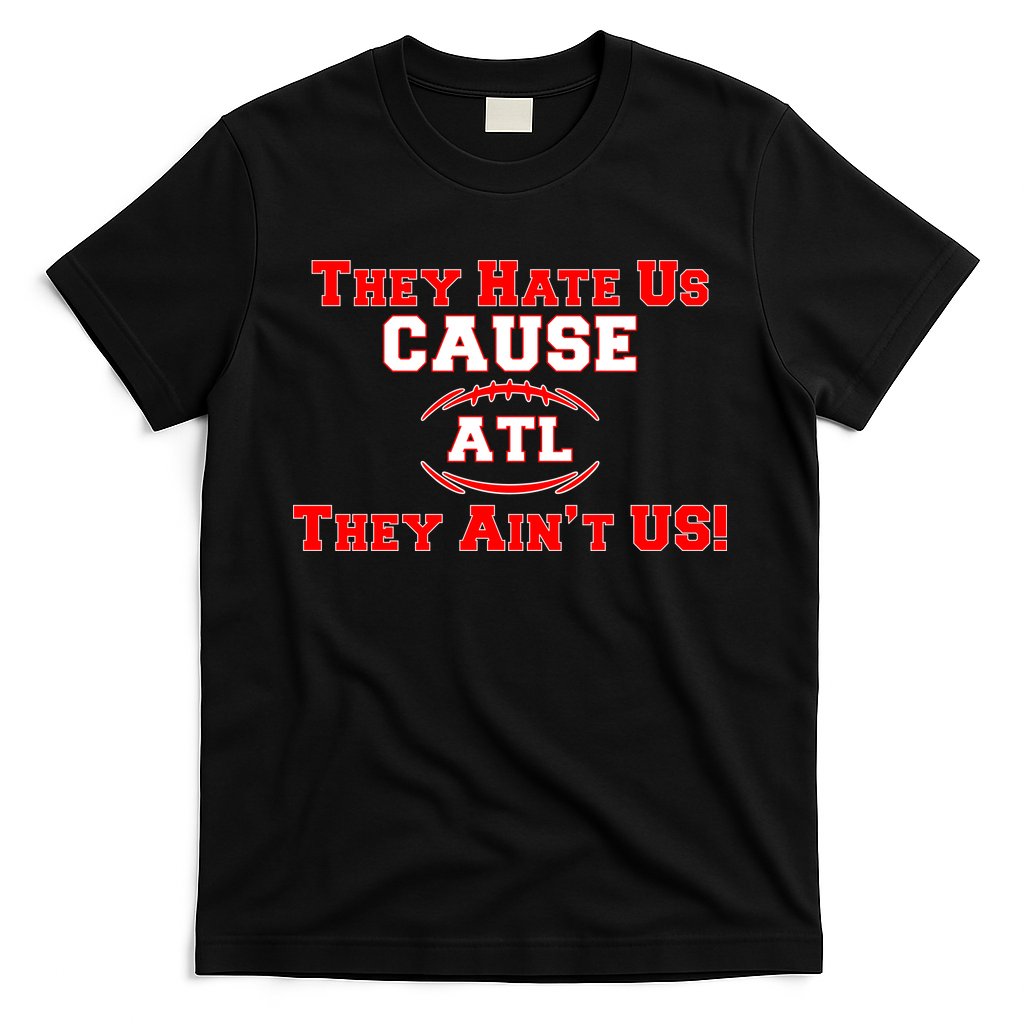 They Hate Us Cause They Aint Us ATL Atlanta Football T-Shirt