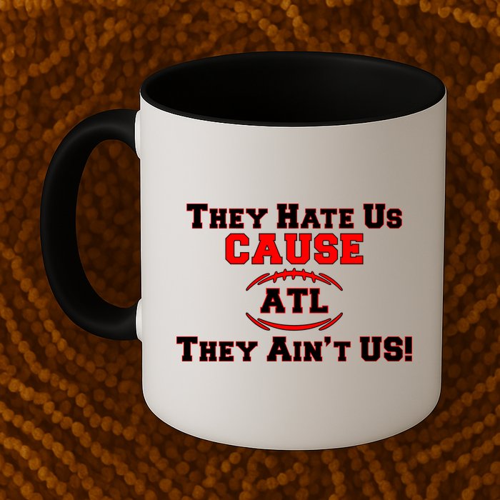 They Hate Us Cause They Aint Us ATL Atlanta Football Mug
