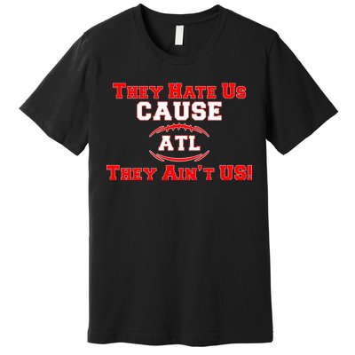 They Hate Us Cause They Aint Us ATL Atlanta Football Premium T-Shirt