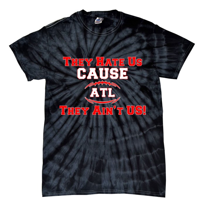 They Hate Us Cause They Aint Us ATL Atlanta Football Tie-Dye T-Shirt