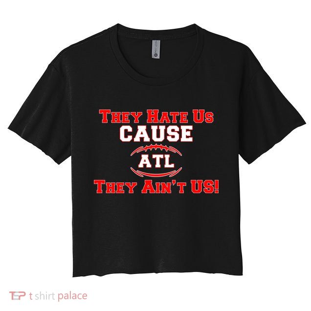 They Hate Us Cause They Aint Us ATL Atlanta Football Crop Top