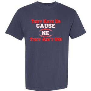 They Hate Us Cause They Aint Us NE New England Football Garment-Dyed Heavyweight T-Shirt