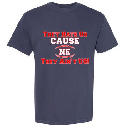 They Hate Us Cause They Aint Us NE New England Football Garment-Dyed Heavyweight T-Shirt