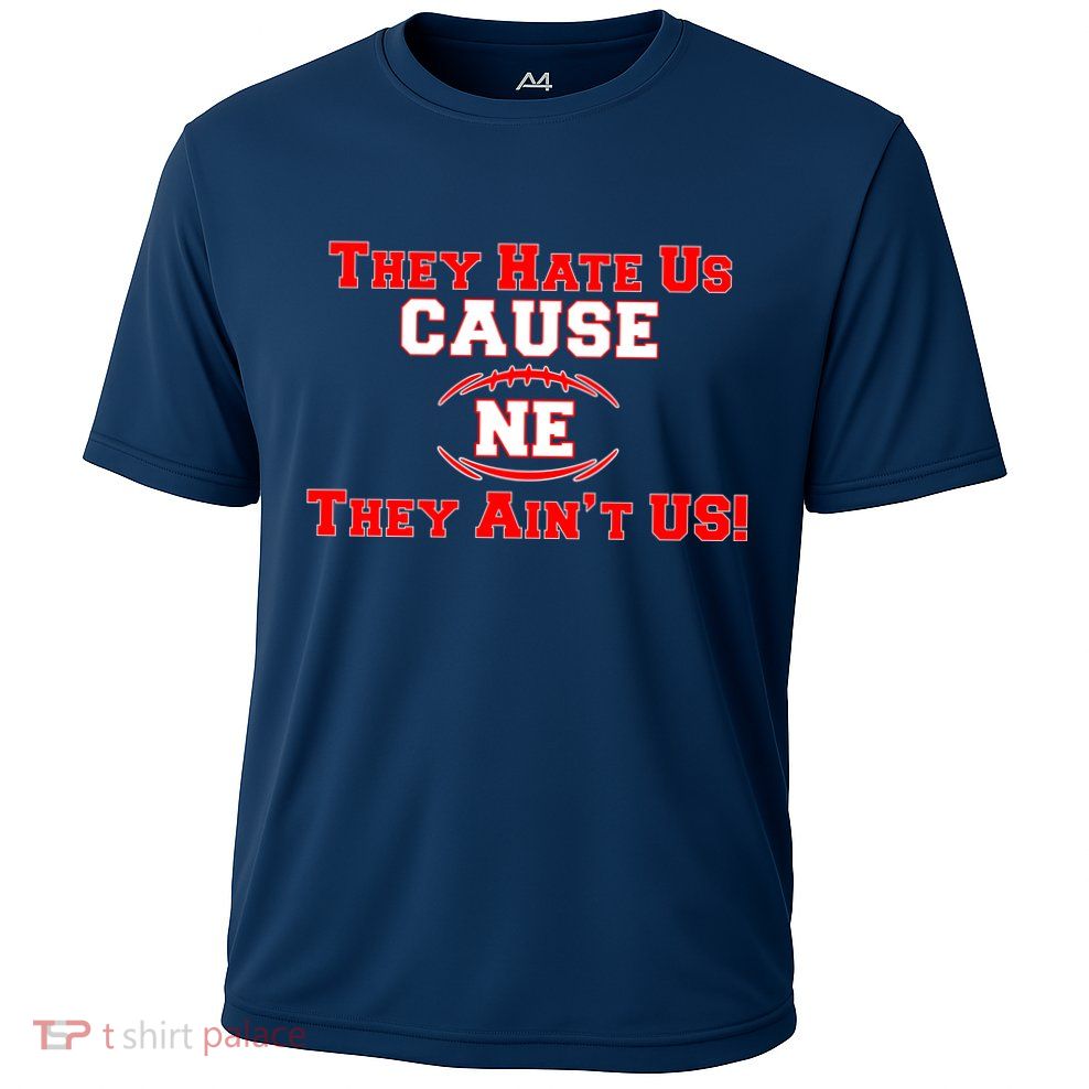 They Hate Us Cause They Aint Us NE New England Football Performance Shirt