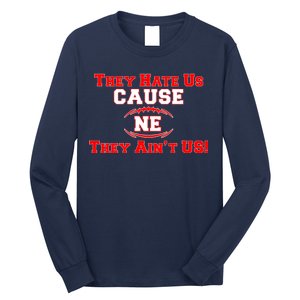 They Hate Us Cause They Aint Us NE New England Football Long Sleeve Shirt