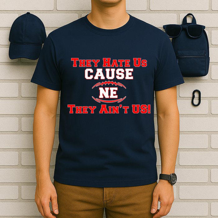 They Hate Us Cause They Aint Us NE New England Football T-Shirt