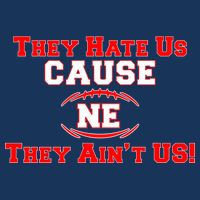 They Hate Us Cause They Aint Us NE New England Football T-Shirt