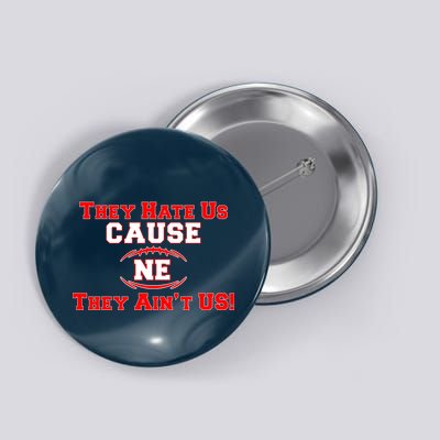 They Hate Us Cause They Aint Us NE New England Football Button
