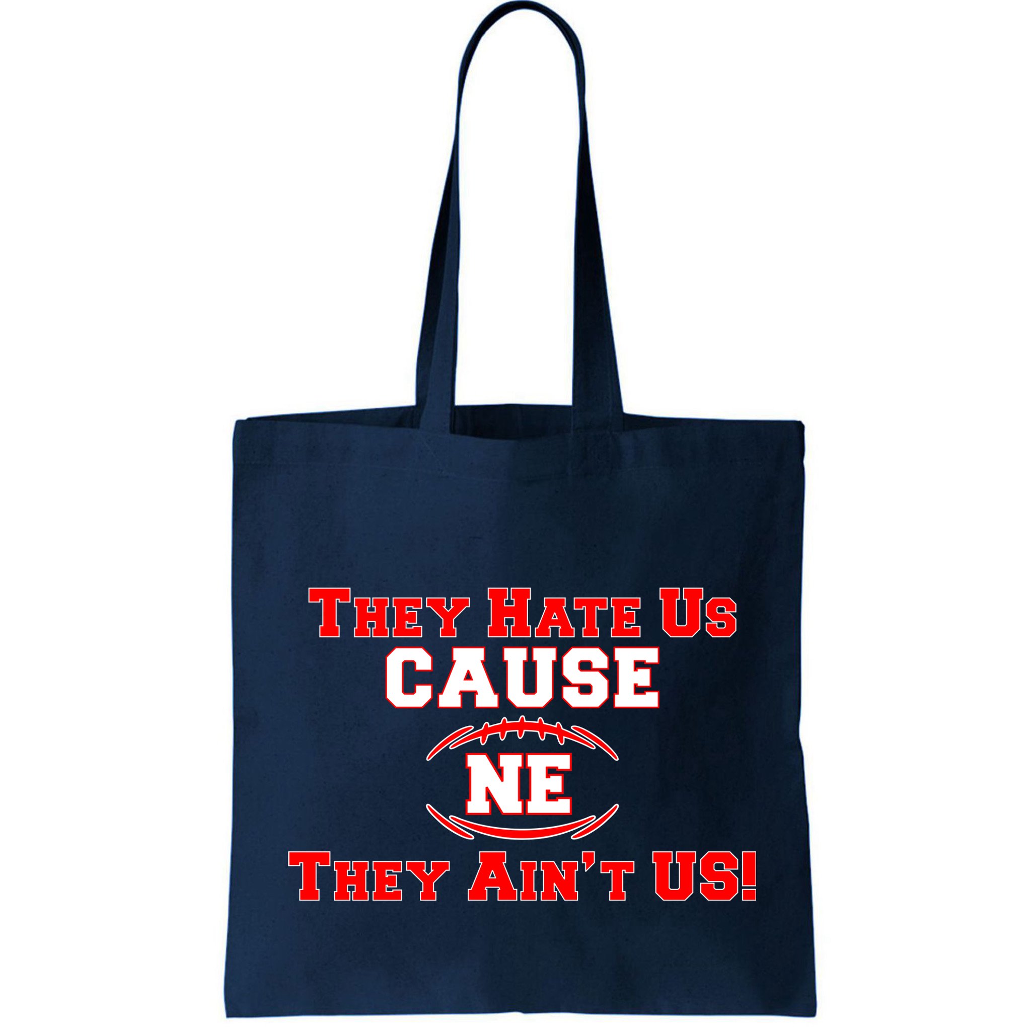 They Hate Us Cause They Aint Us NE New England Football Bag