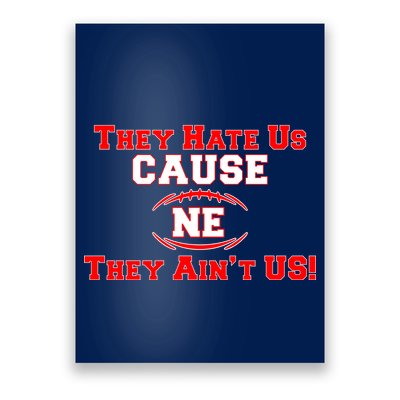They Hate Us Cause They Aint Us NE New England Football Poster