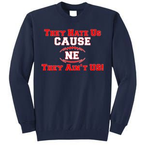 They Hate Us Cause They Aint Us NE New England Football Tall Sweatshirt