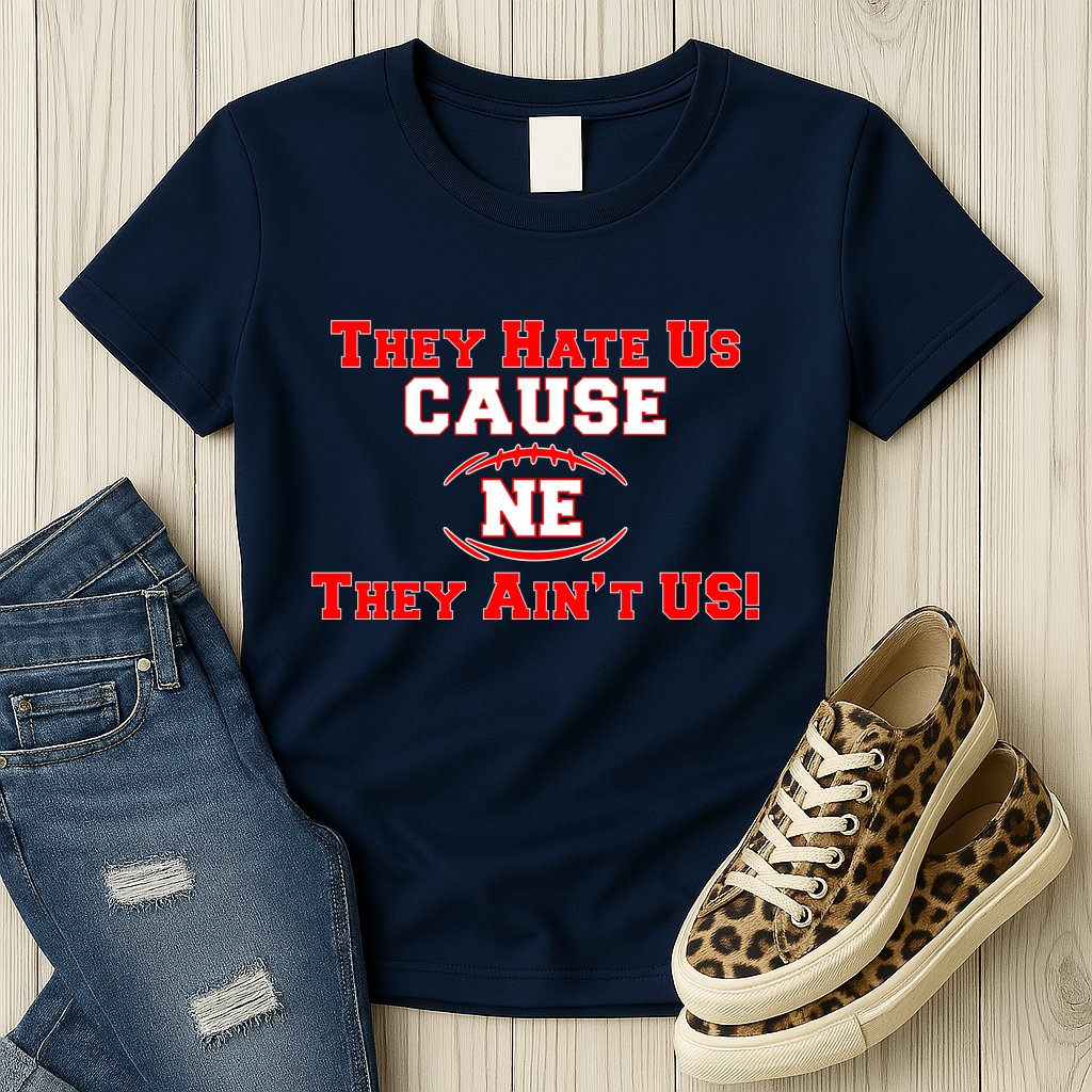 They Hate Us Cause They Aint Us NE New England Football Womens T-Shirt