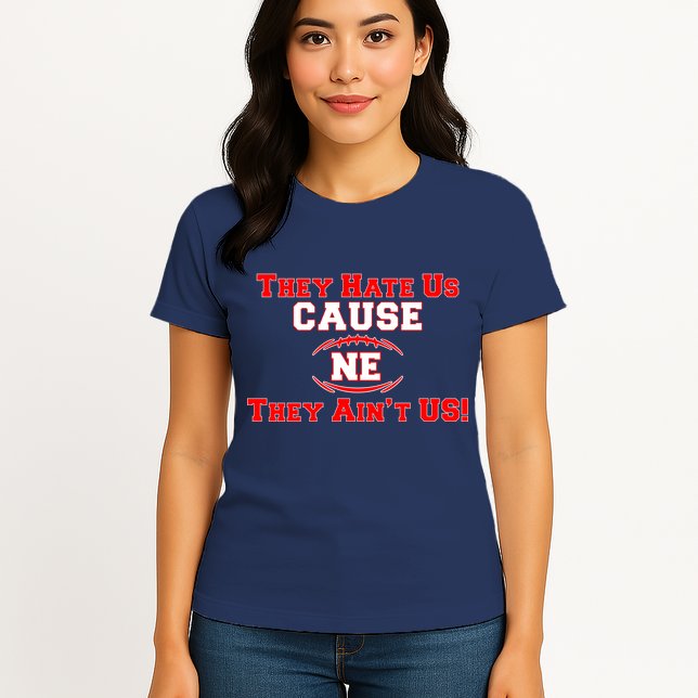 They Hate Us Cause They Aint Us NE New England Football Womens T-Shirt