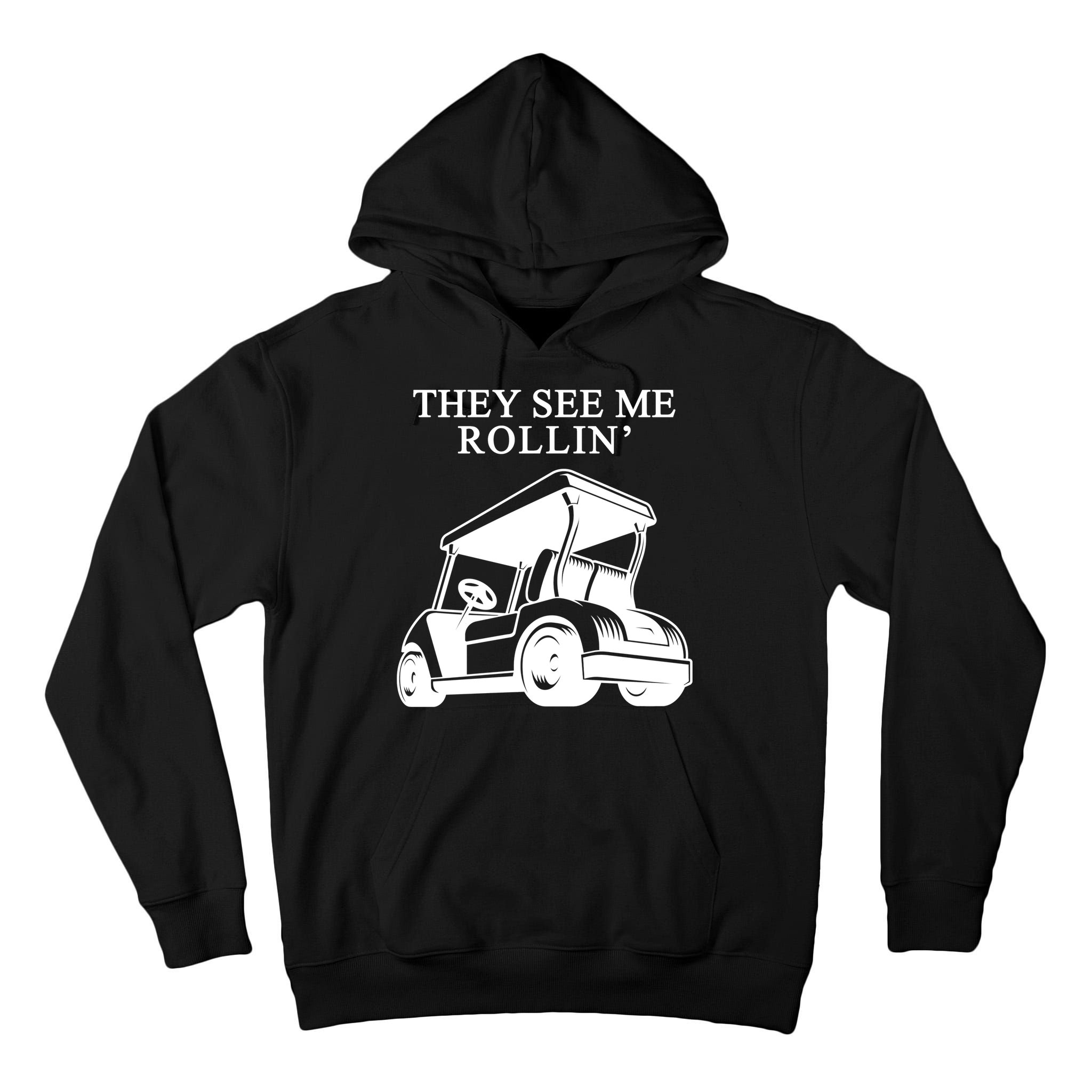 They See Me Rollin Funny Golf Cart Tall Hoodie