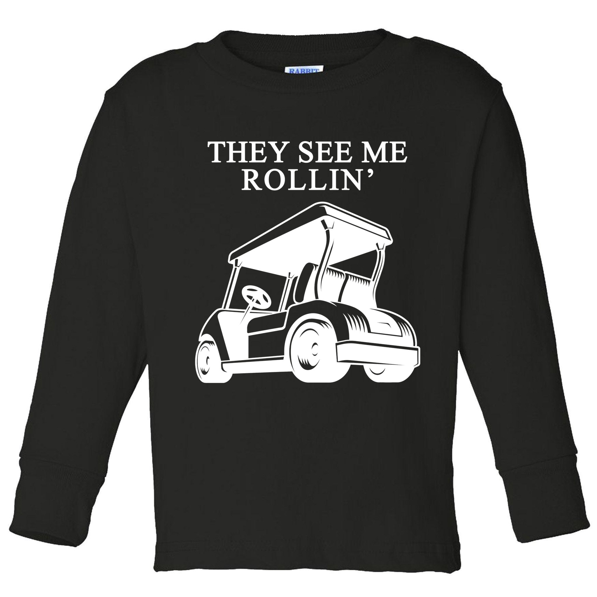They See Me Rollin Funny Golf Cart Toddler Long Sleeve Shirt