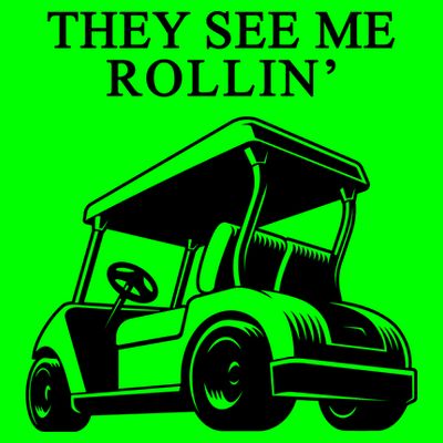 They See Me Rollin Funny Golf Cart T-Shirt