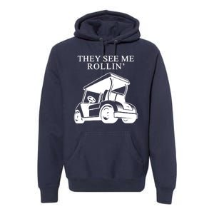 They See Me Rollin Funny Golf Cart Premium Hoodie