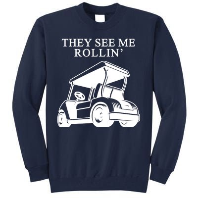 They See Me Rollin Funny Golf Cart Tall Sweatshirt