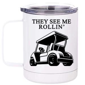 They See Me Rollin Funny Golf Cart 12 oz Stainless Steel Tumbler Cup