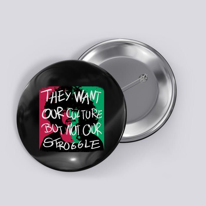 They Want Our Culture Not Our Struggle Button