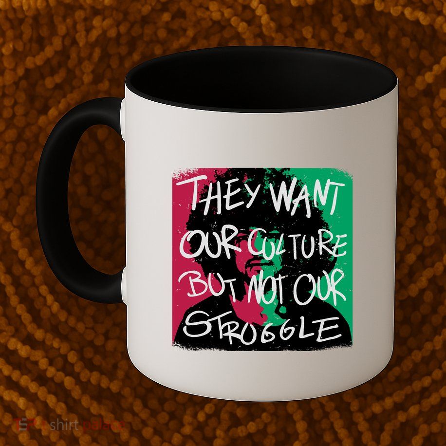 They Want Our Culture Not Our Struggle Mug