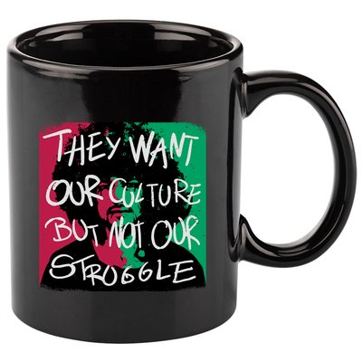 They Want Our Culture Not Our Struggle 11oz C Handle Ceramic Mug
