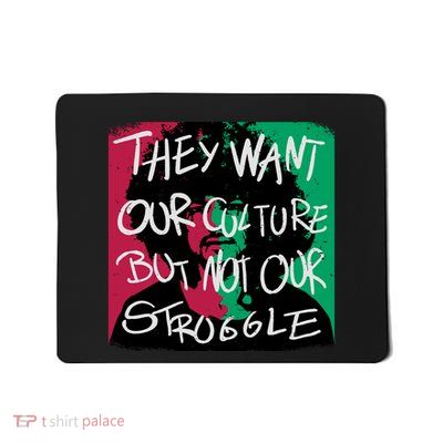 They Want Our Culture Not Our Struggle Mousepad