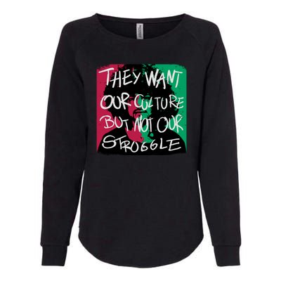 They Want Our Culture Not Our Struggle Womens California Wash Sweatshirt